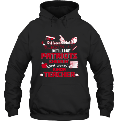 New England Patriots NFL I'm A Difference Making Student Caring Football Loving Kinda Teacher Hoodie