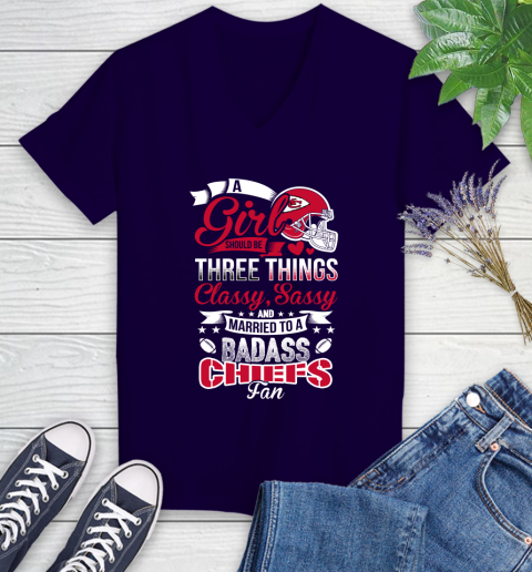 Kansas City Chiefs NFL Football A Girl Should Be Three Things Classy Sassy And A Be Badass Fan Women's V-Neck T-Shirt 3