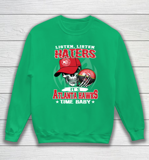 Listen Haters It is HAWKS Time Baby NBA Sweatshirt - Image 6