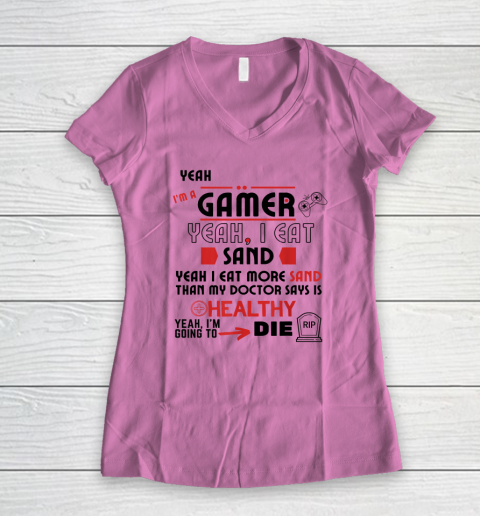 Yeah I'm Gamer Shirt Yeah I Eat Sand Going To Die Women's V-Neck T-Shirt 6