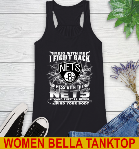 NBA Basketball NBA Basketball Brooklyn Nets Mess With Me I Fight Back Mess With My Team And They'll Never Find Your Body Shirt Racerback Tank