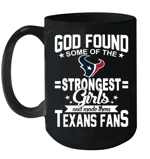 Houston Texans NFL Football God Found Some Of The Strongest Girls Adoring Fans Ceramic Mug 15oz