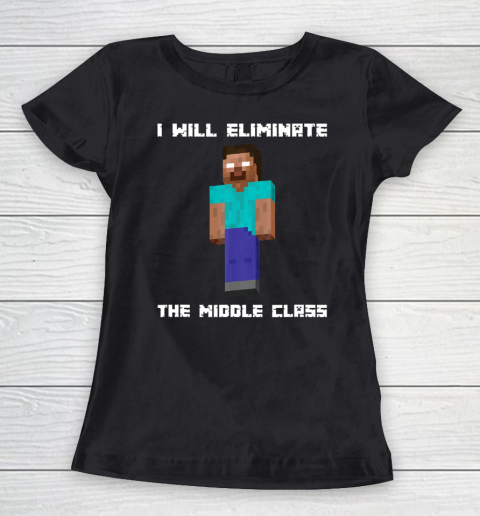 I Will Eliminate The Middle Class Herobrine Monster School Women's T-Shirt
