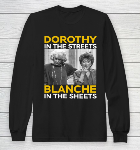 Golden Girls Dorothy In The Streets Blanche In The Sheets Long Sleeve T-Shirt