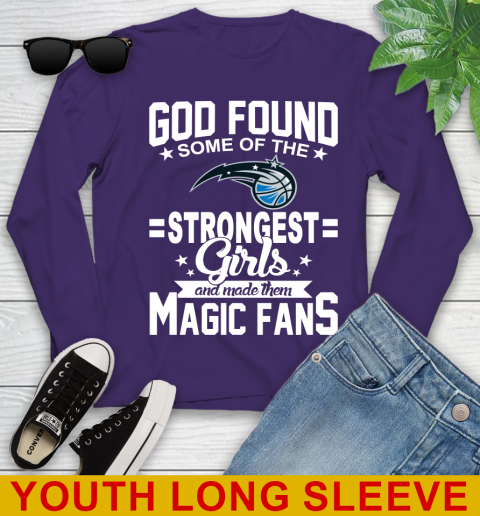 Orlando Magic NBA Basketball God Found Some Of The Strongest Girls Adoring Fans Youth Long Sleeve 4