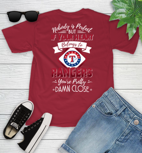 MLB Baseball Texas Rangers Nobody Is Perfect But If Your Heart Belongs To Rangers You're Pretty Damn Close Shirt Youth T-Shirt 12