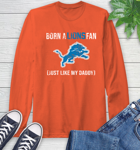 NFL Detroit Lions Football Loyal Fan Just Like My Daddy Shirt Long Sleeve T-Shirt 4