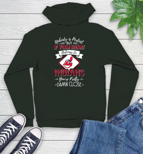 MLB Baseball Cleveland Indians Nobody Is Perfect But If Your Heart Belongs To Indians You're Pretty Damn Close Shirt Youth Hoodie 12
