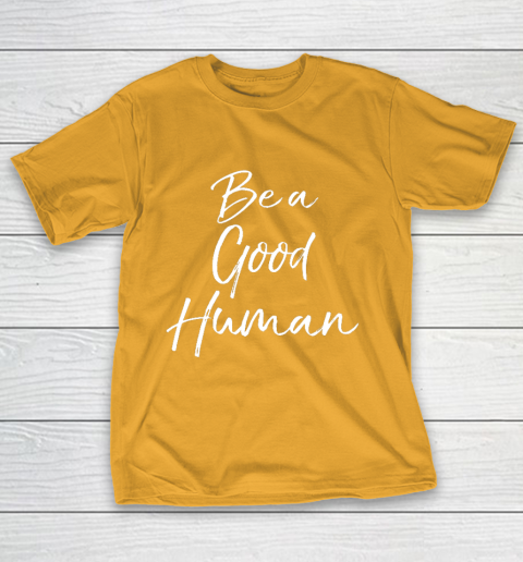 Cute Kindness Gift for Women Equality Quote Be a Good Human T-Shirt 2