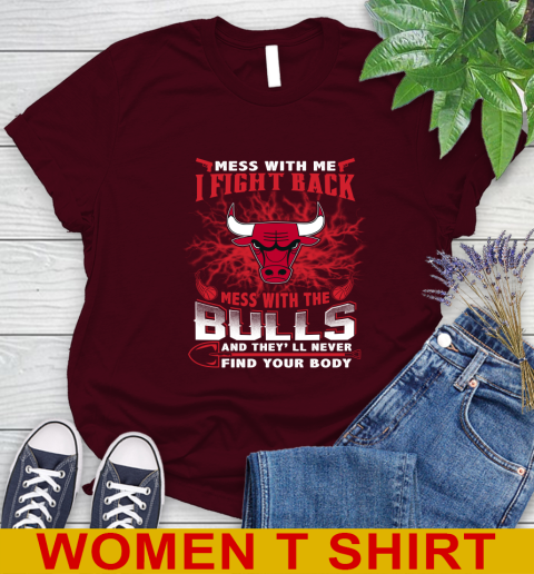 NBA Basketball Chicago Bulls Mess With Me I Fight Back Mess With My Team And They'll Never Find Your Body Shirt Women's T-Shirt 6