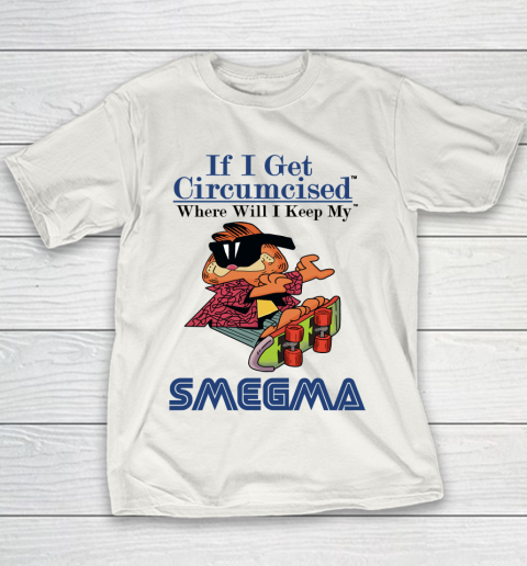If I Get Circumcised When Will I Keep My Smegma Youth T-Shirt