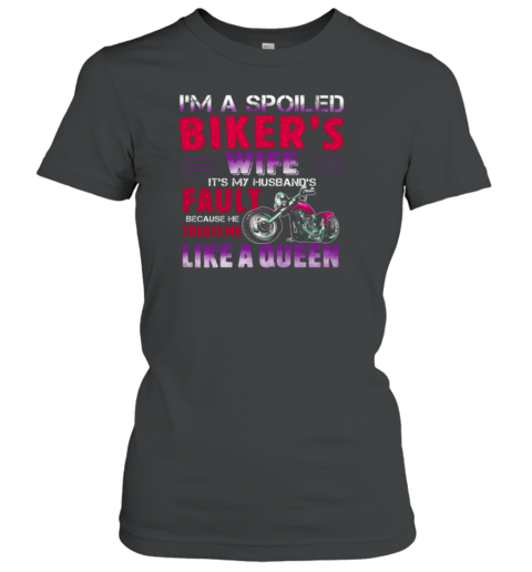 I'm A Spoiled Biker's Wife He Treats Me Like A Queen Women's T-Shirt