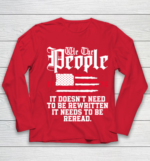 We The People It Doesn't Need To Be Rewritten It Needs To Be Reread , Celebrate 4th Of July Youth Long Sleeve 8