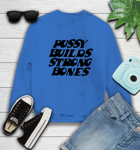 Pussy builds strong bones shirt 29