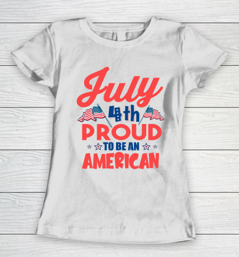 Independence Day 4th Of July Proud To Be An American Women's T-Shirt