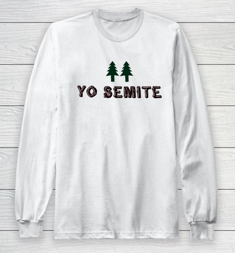 Yo Semite Shirt Makes a Comeback After Trump Mispronounces Yosemite National Park Long Sleeve T-Shirt
