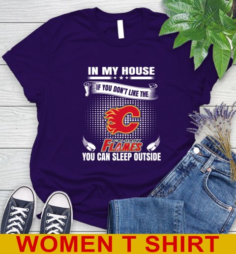 Calgary Flames NHL Hockey In My House If You Don't Like The Flames You Can Sleep Outside Shirt Women's T-Shirt 4