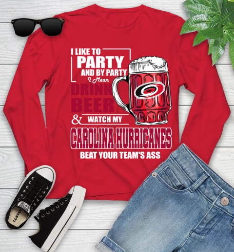 NHL I Like To Party And By Party I Mean Drink Beer And Watch My Carolina Hurricanes Beat Your Team's Ass Hockey Youth Long Sleeve 11
