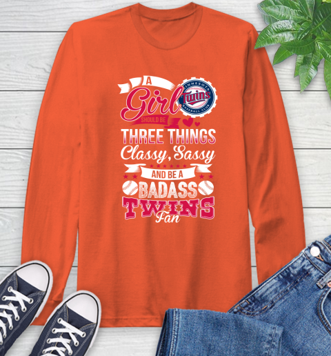 Minnesota Twins MLB Baseball A Girl Should Be Three Things Classy Sassy And A Be Badass Fan Long Sleeve T-Shirt 4