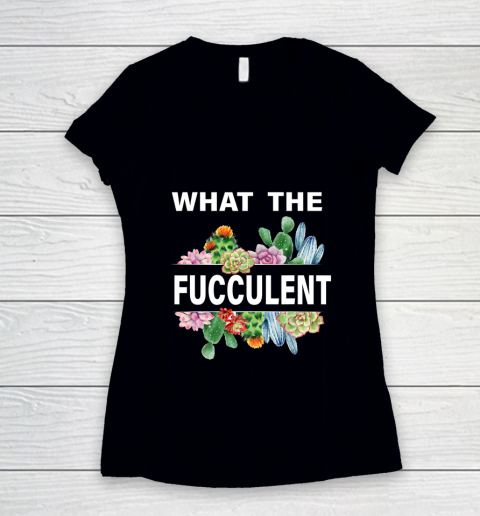 What The Succulents Plants Gardening Funny Cactus What The Fucculent Women's V-Neck T-Shirt