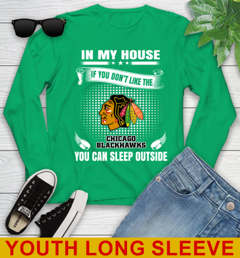 Chicago Blackhawks NHL Hockey In My House If You Don't Like The Blackhawks You Can Sleep Outside Shirt Youth Long Sleeve 7