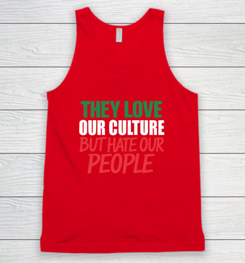 They Love Our Culture They Don't Love Us Tank Top 4