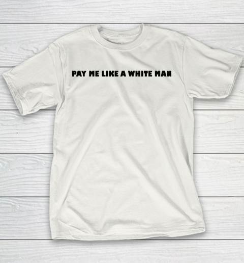 Pay me like a white man tshirt Youth T-Shirt