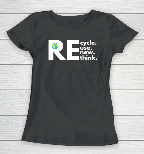 Recycle Reuse Renew Rethink Activism Earth Day Women's T-Shirt