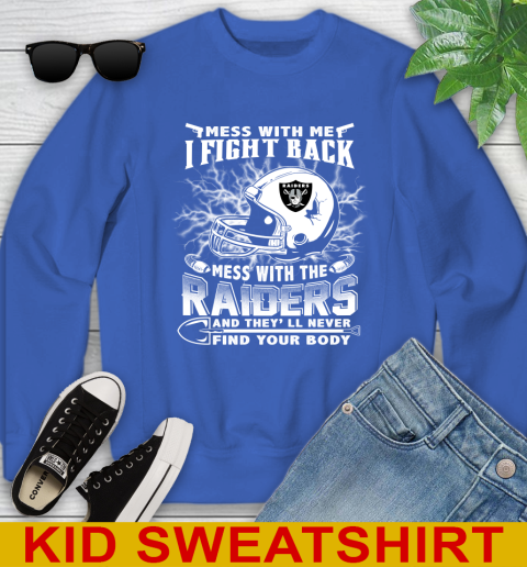 NFL Football Oakland Raiders Mess With Me I Fight Back Mess With My Team And They'll Never Find Your Body Shirt Youth Sweatshirt 6