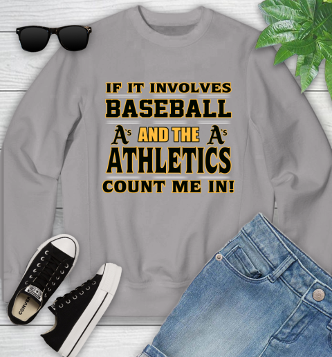 MLB If It Involves Baseball And The Oakland Athletics Count Me In Sports Youth Sweatshirt 4