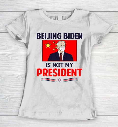 Beijing Biden Is NOT My President Women's T-Shirt