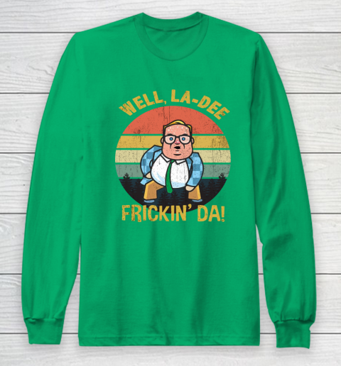 Matt Foley Shirt Well, La Dee Frickin Da Long Sleeve T-Shirt 4