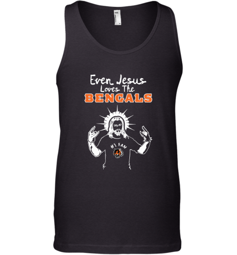 Even Jesus Loves The Bengals #1 Fan Cincinnati Bengals Tank Top