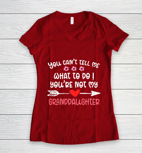 You Can t Tell Me What To Do You re Not My Granddaughter Women's V-Neck T-Shirt 8