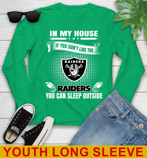 Oakland Raiders NFL Football In My House If You Don't Like The  Raiders You Can Sleep Outside Shirt Youth Long Sleeve 7