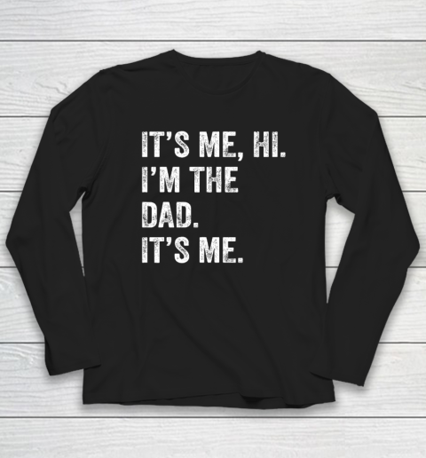 Fathers Day Shirt Funny Its Me Hi I'm The Dad Its Me Long Sleeve T-Shirt