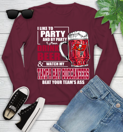 NFL I Like To Party And By Party I Mean Drink Beer and Watch My Tampa Bay Buccaneers Beat Your Team's Ass Football Youth Long Sleeve 6