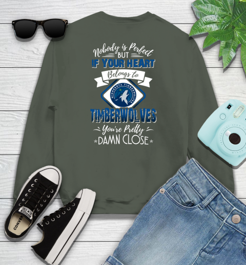 NBA Basketball Minnesota Timberwolves Nobody Is Perfect But If Your Heart Belongs To Timberwolves You're Pretty Damn Close Shirt Youth Sweatshirt 7