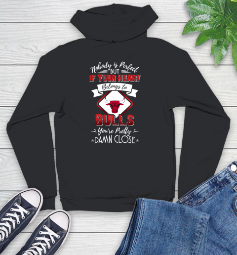 NBA Basketball Chicago Bulls Nobody Is Perfect But If Your Heart Belongs To Bulls You're Pretty Damn Close Shirt Youth Hoodie