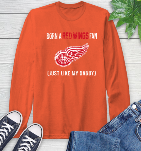 NHL Detroit Red Wings Hockey Loyal Fan Just Like My Daddy Shirt Long Sleeve T-Shirt 4
