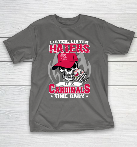 Listen Haters It is CARDINALS Time Baby MLB T-Shirt 8