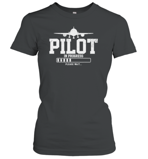 Pilot Is Progress Please Wait Women's T-Shirt