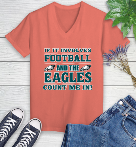 NFL If It Involves Football And The Philadelphia Eagles Count Me In Sports Women's V-Neck T-Shirt 6
