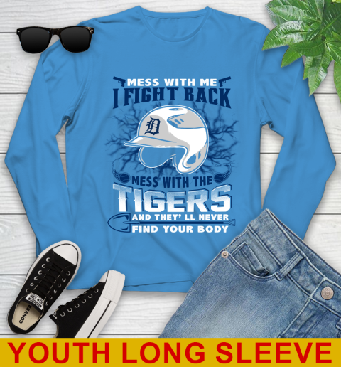 MLB Baseball Detroit Tigers Mess With Me I Fight Back Mess With My Team And They'll Never Find Your Body Shirt Youth Long Sleeve 8