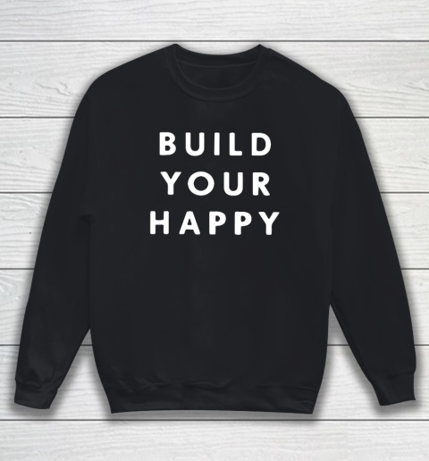 Build Your Happy Sweatshirt
