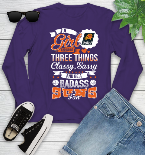 Phoenix Suns NBA A Girl Should Be Three Things Classy Sassy And A Be Badass Fan Youth Long Sleeve 4