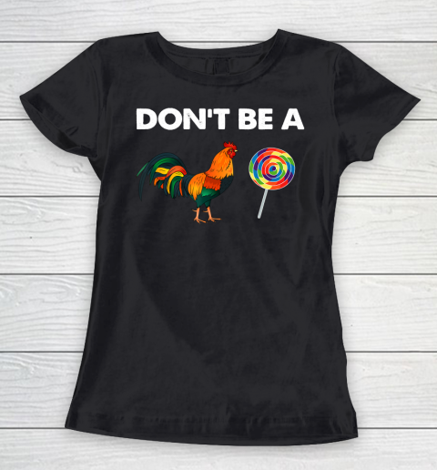Don't Be A Cock Sucker Shirt Sarcastic Funny Humor Irony Women's T-Shirt