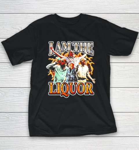 I Am The Liquor Youth T-Shirt