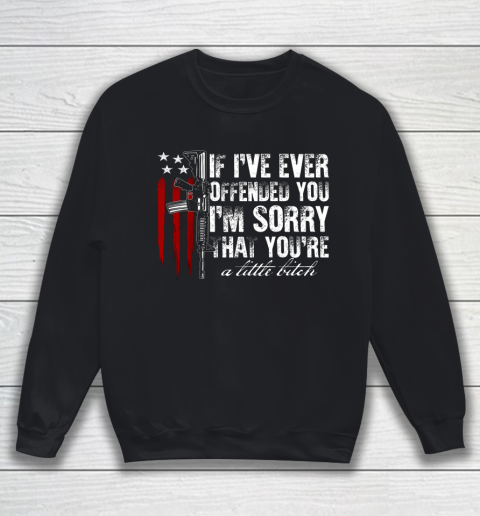 If I ve Ever Offended You I m Sorry American Flag Sweatshirt