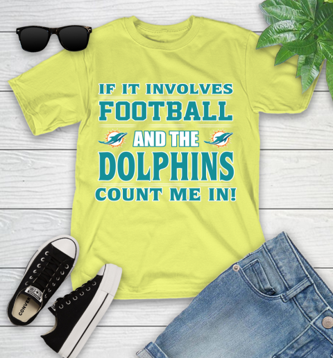 NFL If It Involves Football And The Miami Dolphins Count Me In Sports Youth T-Shirt 8